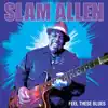 Slam Allen - Feel These Blues